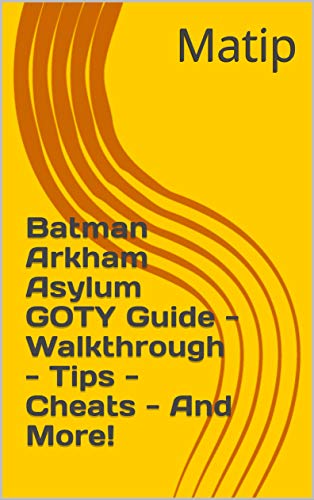 Batman Arkham Asylum GOTY Guide - Walkthrough - Tips - Cheats - And More! (English Edition)