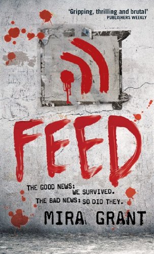 Feed: The Newsflesh Trilogy: Book 1 (English Edition)